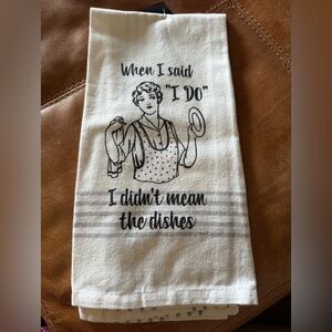 New When I Said I Do I Didn’t Mean The Dishes Dish Towel White Black